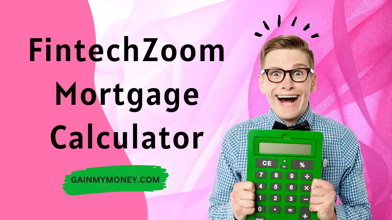 FintechZoom Mortgage Calculator: Simplify Your Financing Journey